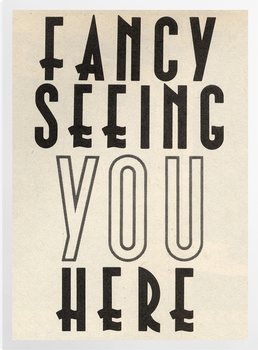 'Fancy Seeing You Here' Art Prints